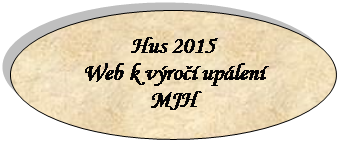 Ovál: Hus 2015
Web k výročí upálení 
MJH

